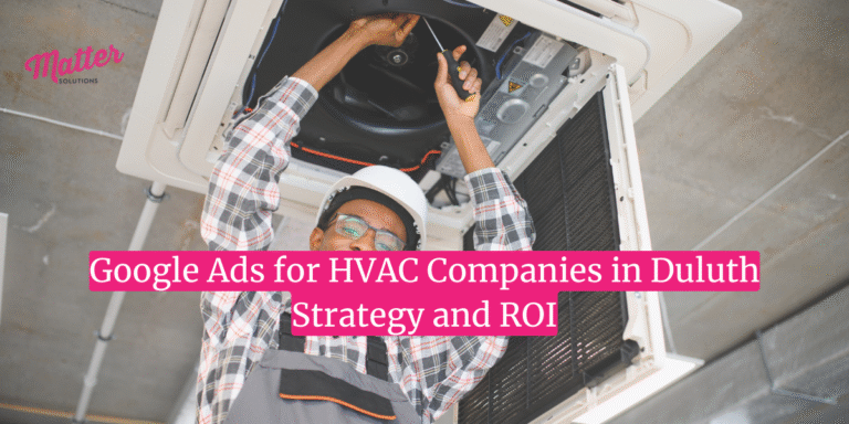 Google Ads for HVAC Companies in Duluth: Strategy and ROI